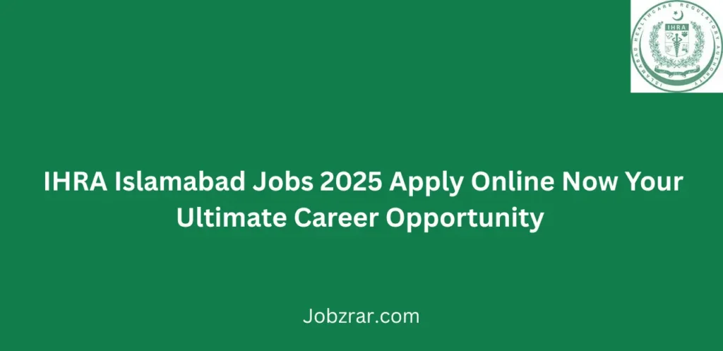 IHRA Islamabad Jobs 2025 Apply Online Now Your Ultimate Career Opportunity 