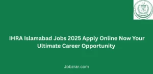 IHRA Islamabad Jobs 2025 Apply Online Now Your Ultimate Career Opportunity